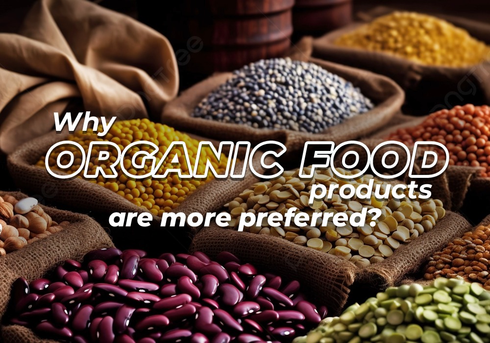 Why Organic food products is more preferred?